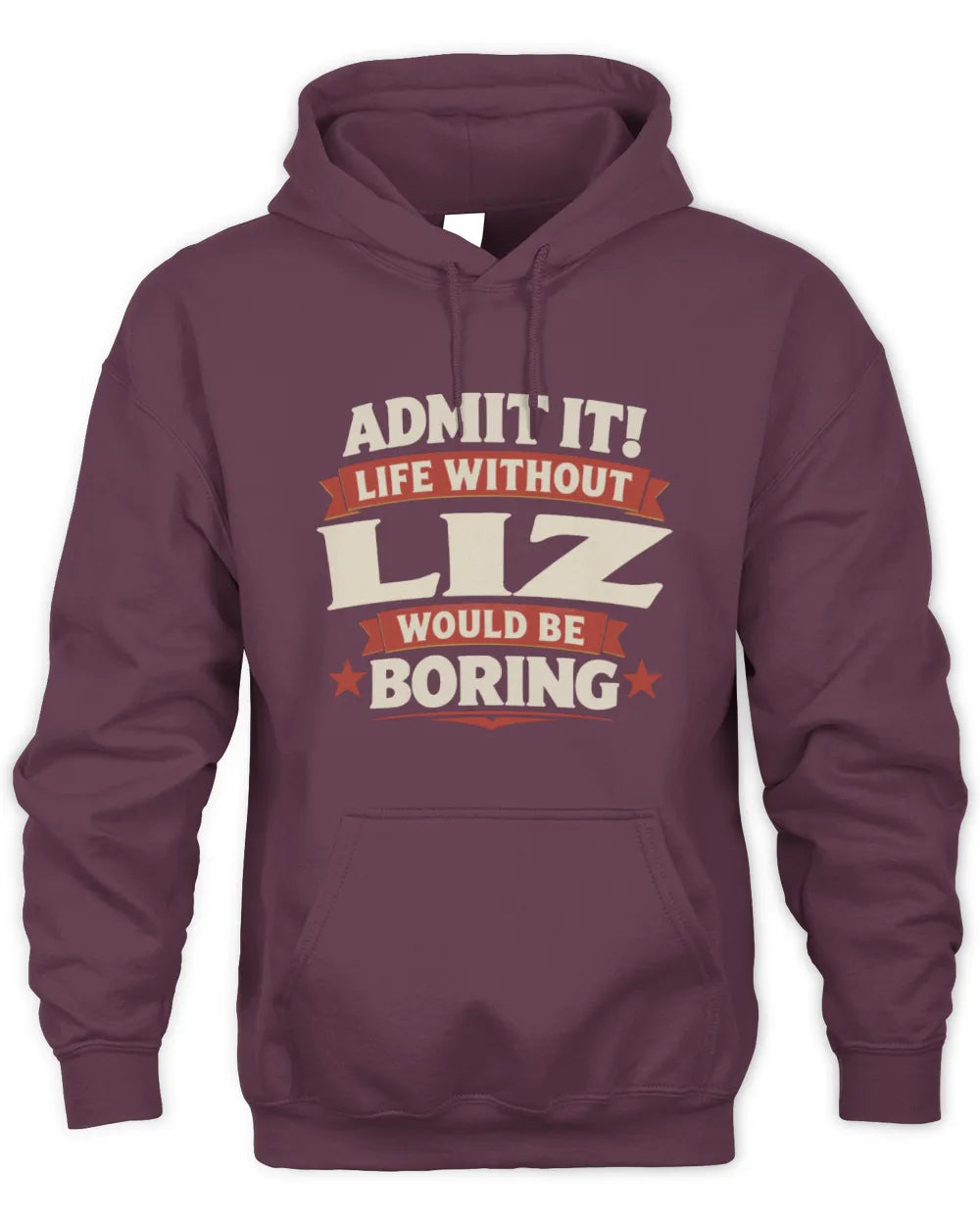 LIZ P4 KT003 Personalized Funny Quote Apparel “Life Without NAME Would Be Boring” - Unisex Hoodie - Maroon