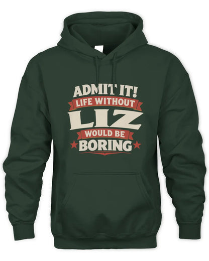 LIZ P4 KT003 Personalized Funny Quote Apparel “Life Without NAME Would Be Boring” - Unisex Hoodie - Forest Green