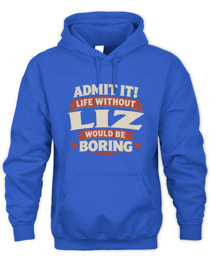 LIZ P4 KT003 Personalized Funny Quote Apparel “Life Without NAME Would Be Boring” - Unisex Hoodie - Royal