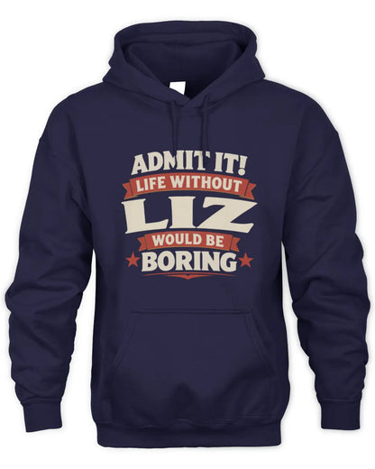 LIZ P4 KT003 Personalized Funny Quote Apparel “Life Without NAME Would Be Boring” - Unisex Hoodie - Navy