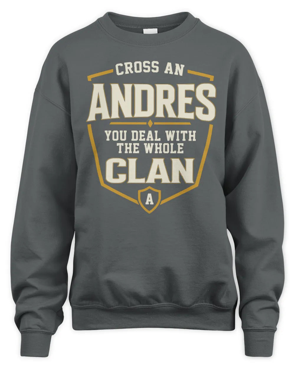 ANDRES NT1-K008 Cross A/An NAME, You Deal With the Whole Clan | Personalized Vintage T-Shirt - Unisex Sweatshirt - Charcoal