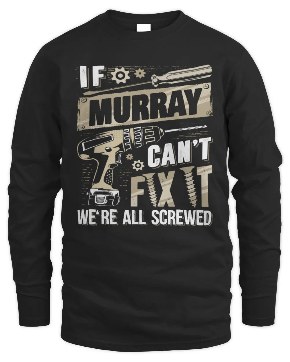 MURRAY TX03 P02 - Personalized Handyman Mechanic Shirt “If NAME Can’t Fix It, We’re All Screwed” - Men's Long Sleeved T-Shirt - Black