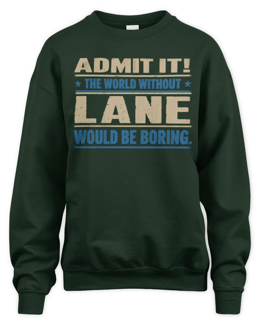 LANE TP68-K2-968 – Personalized Funny Quote Apparel “The World Without NAME Would Be Boring” - Unisex Sweatshirt - Forest Green