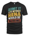 RENA TP88-K4-229
Personalized Funny Quote Apparel “Life Without NAME Would Be Boring”