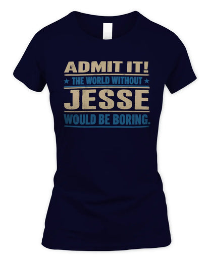 JESSE TP68-K2-968 – Personalized Funny Quote Apparel “The World Without NAME Would Be Boring” - Women's Standard T-Shirt - Navy