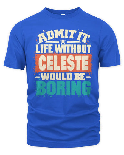 CELESTE P02-TH11-226 Personalized Admit It Life Without [Name] Would Be Boring T-Shirt - Custom Name Funny Gift - Unisex Standard T-Shirt - Royal