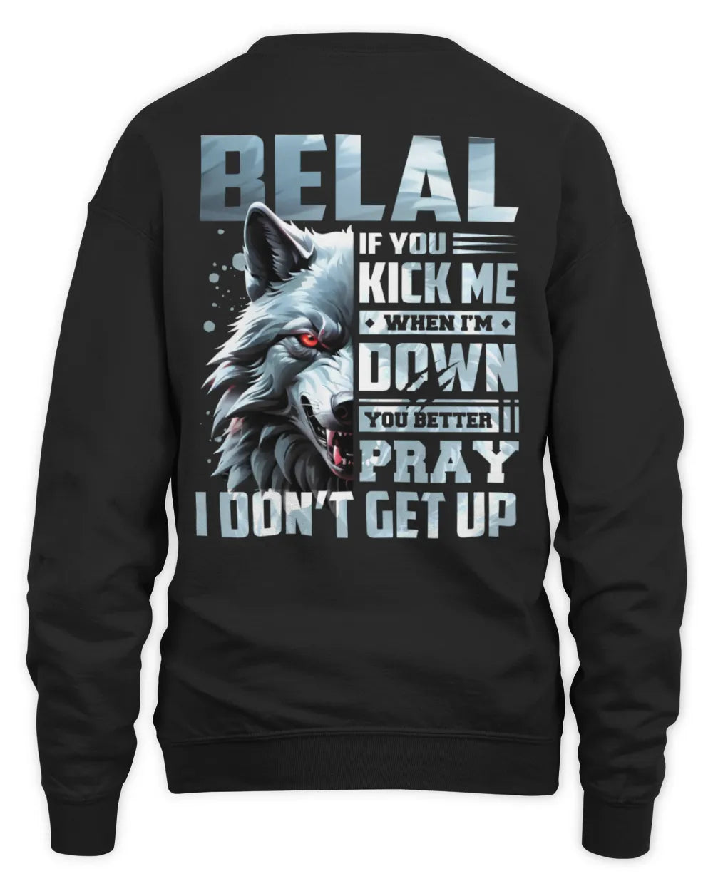 BELAL AP62-K4-666 - Personalized Fierce Wolf Quote Apparel “If You Kick Me When I’m Down, You Better Pray I Don’t Get Up” - Unisex Sweatshirt - Black