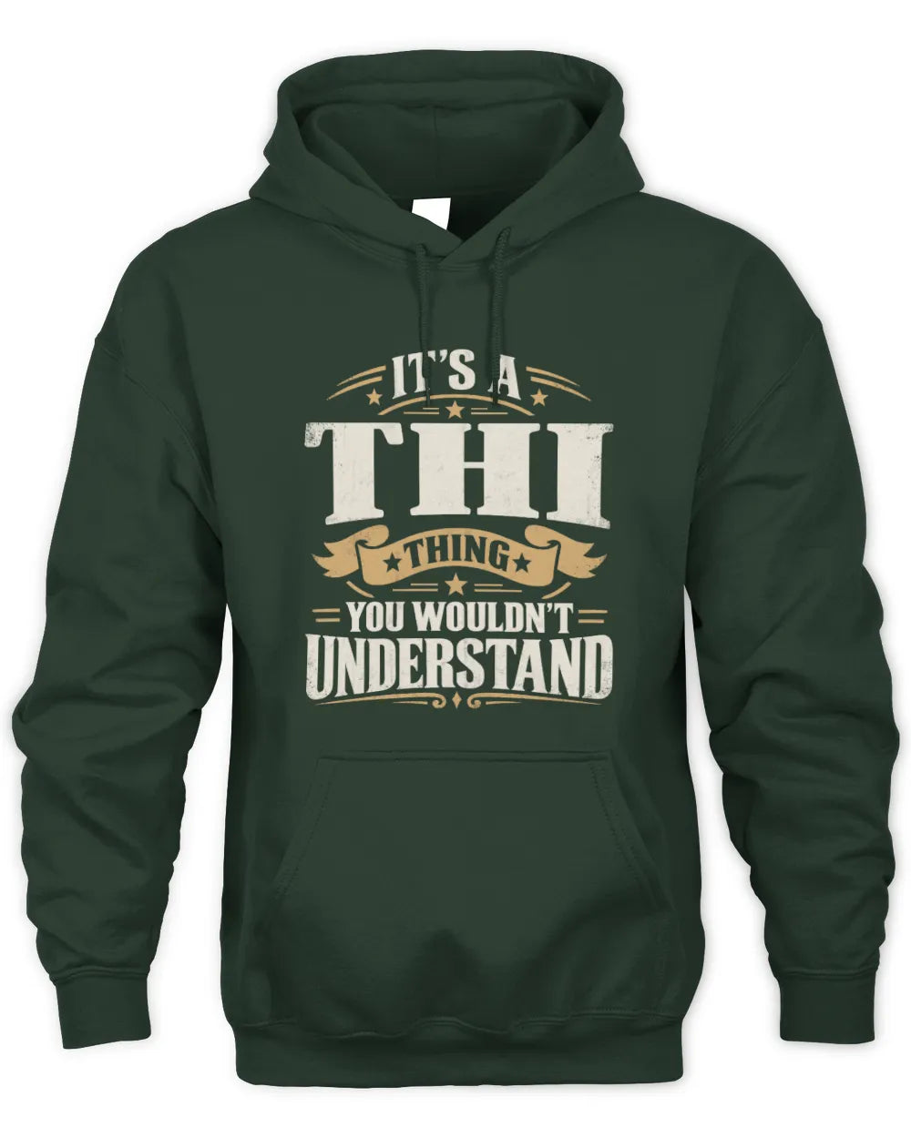 THI P08 TH51 - Personalized “It’s a/an [NAME] Thing – You Wouldn’t Understand” Shirt - Unisex Hoodie - Forest Green