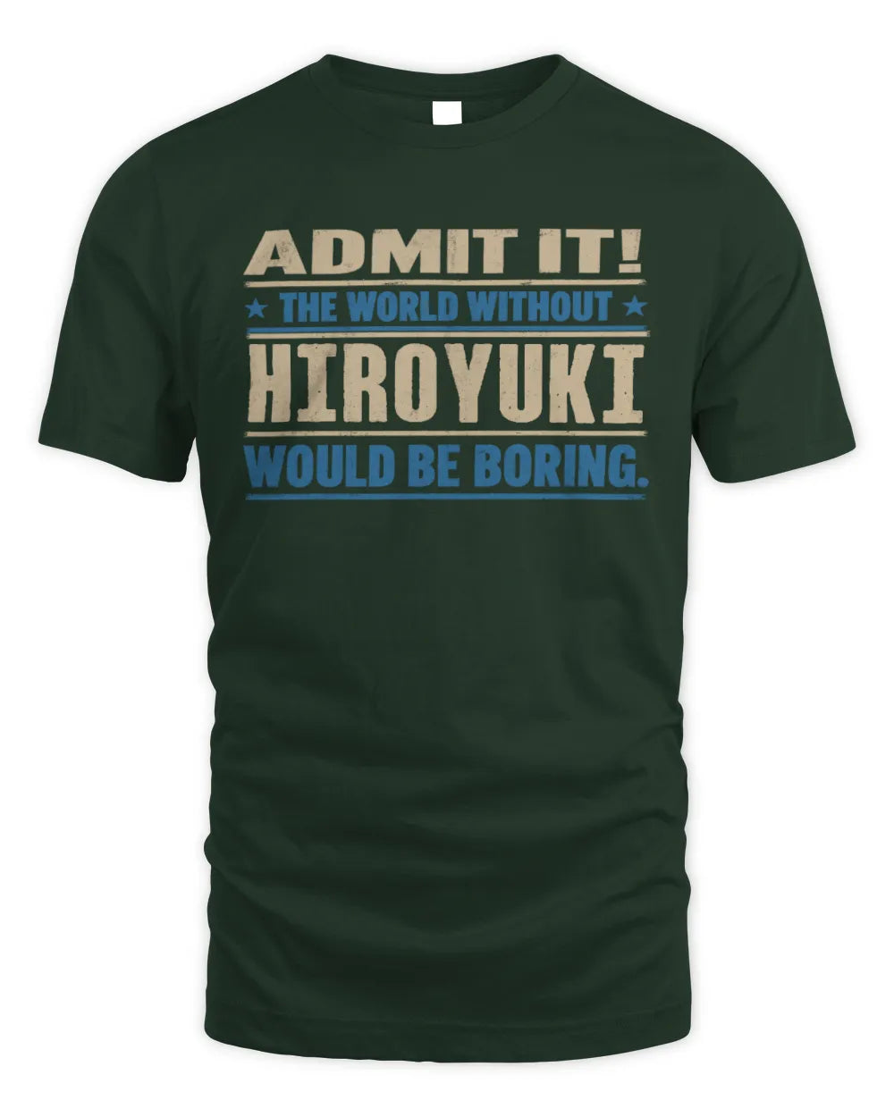 HIROYUKI TP68-K2-968 – Personalized Funny Quote Apparel “The World Without NAME Would Be Boring” - Unisex Standard T-Shirt - Forest Green