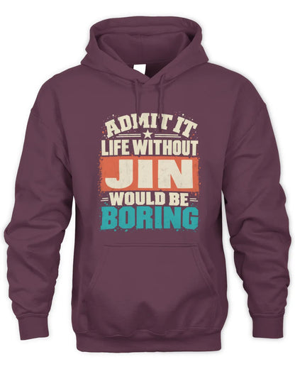 JIN P02-TH11-226 Personalized Admit It Life Without [Name] Would Be Boring T-Shirt - Custom Name Funny Gift - Unisex Hoodie - Maroon