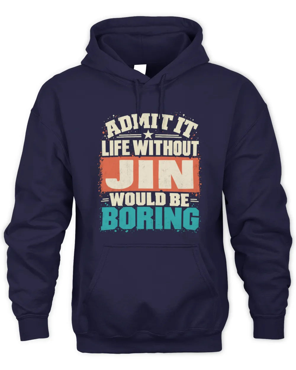 JIN P02-TH11-226 Personalized Admit It Life Without [Name] Would Be Boring T-Shirt - Custom Name Funny Gift - Unisex Hoodie - Navy