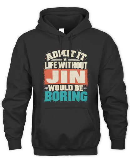 JIN P02-TH11-226 Personalized Admit It Life Without [Name] Would Be Boring T-Shirt - Custom Name Funny Gift - Unisex Hoodie - Black