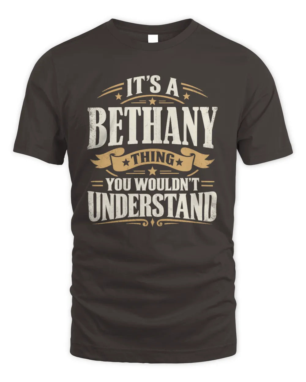 BETHANY P08 TH51 - Personalized “It’s a/an [NAME] Thing – You Wouldn’t Understand” Shirt - Unisex Standard T-Shirt - Dark Chocolate