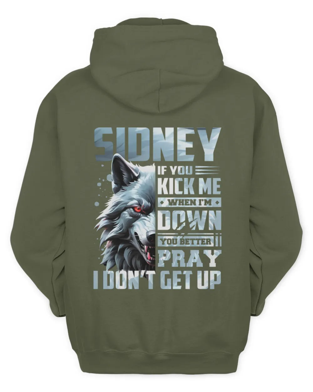 SIDNEY AP62-K4-666 - Personalized Fierce Wolf Quote Apparel “If You Kick Me When I’m Down, You Better Pray I Don’t Get Up” - Unisex Hoodie - Military Green