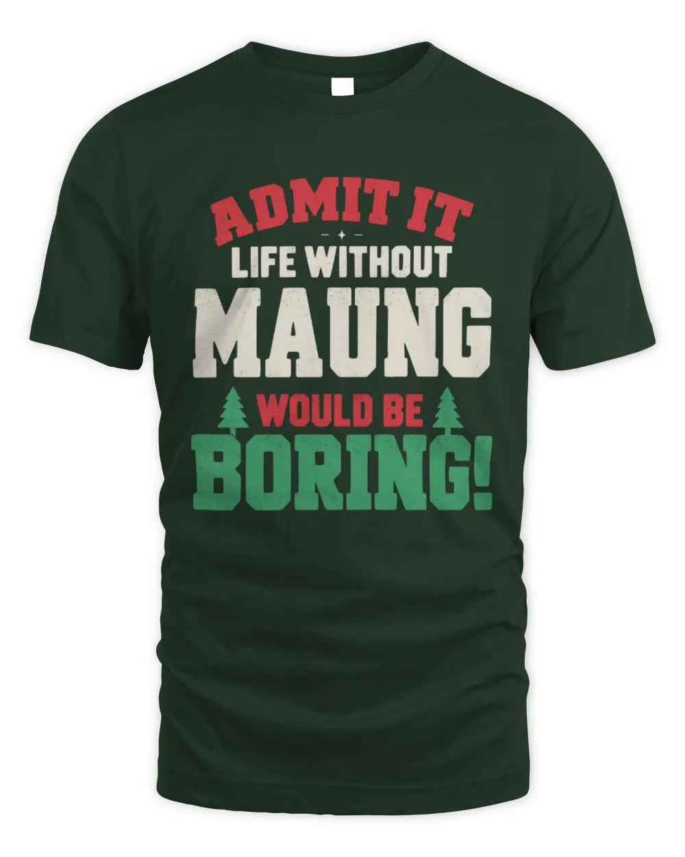 MAUNG P5 TH08 Christmas T-Shirt – “Life Without NAME Would Be Boring” - Unisex Standard T-Shirt - Forest Green
