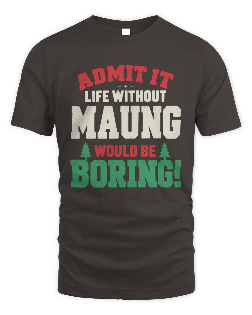 MAUNG P5 TH08 Christmas T-Shirt – “Life Without NAME Would Be Boring” - Unisex Standard T-Shirt - Dark Chocolate
