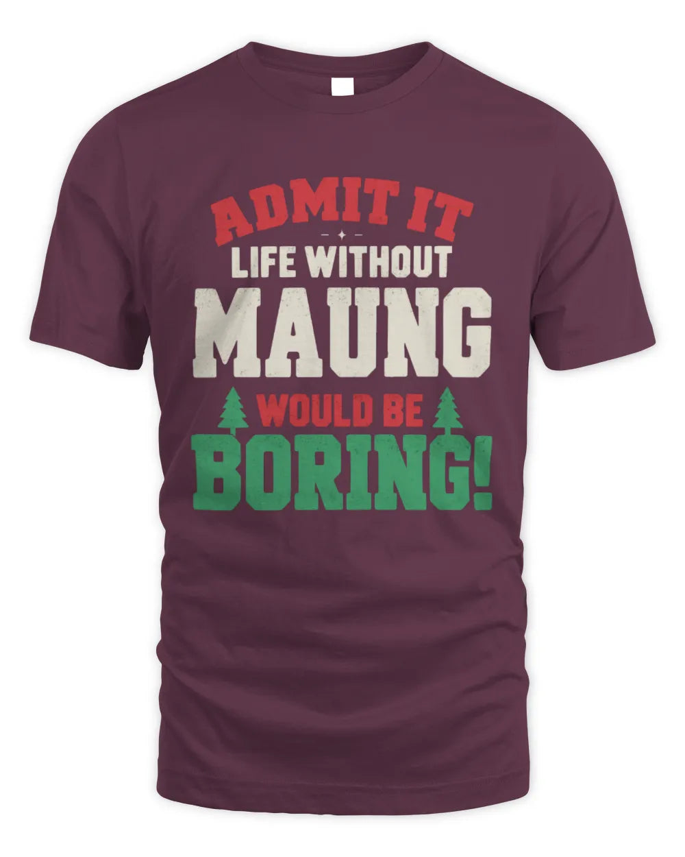 MAUNG P5 TH08 Christmas T-Shirt – “Life Without NAME Would Be Boring” - Unisex Standard T-Shirt - Maroon