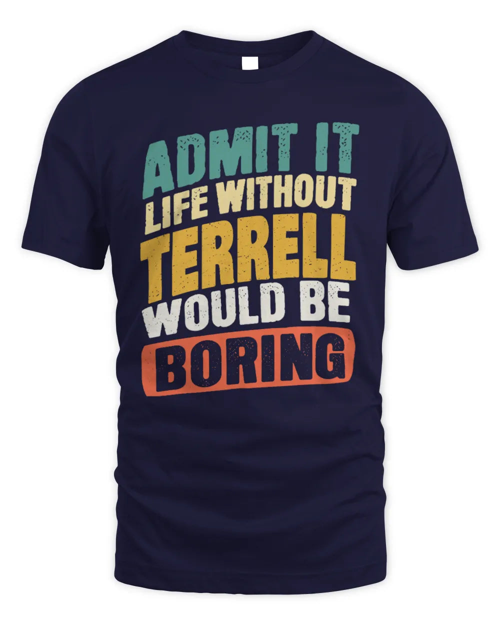 TERRELL TP88-K4-229
Personalized Funny Quote Apparel “Life Without NAME Would Be Boring” - Unisex Standard T-Shirt - Navy