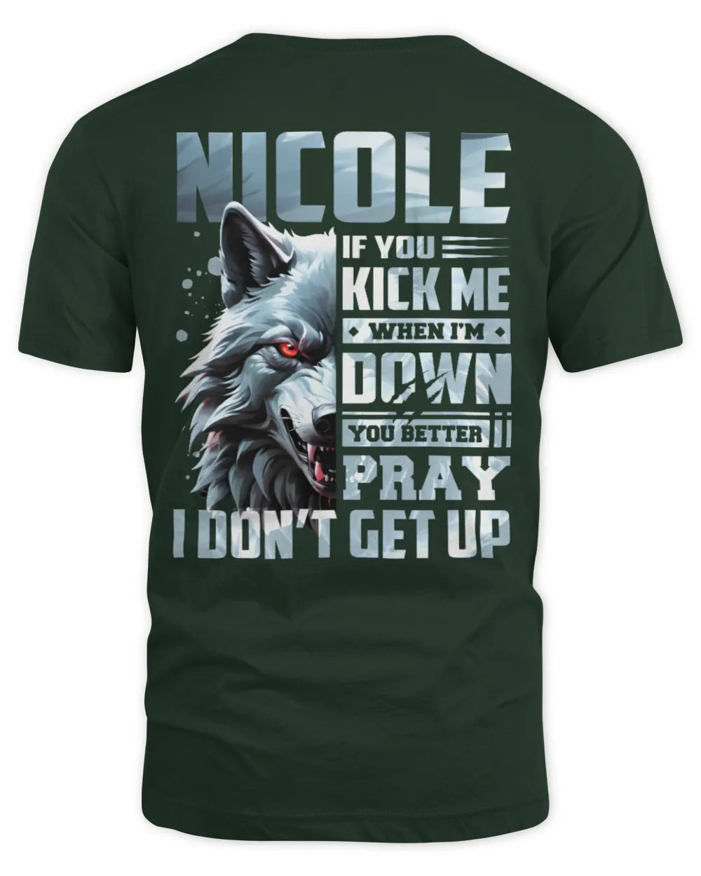 NICOLE AP62-K4-666 - Personalized Fierce Wolf Quote Apparel “If You Kick Me When I’m Down, You Better Pray I Don’t Get Up” - Unisex Standard T-Shirt - Forest Green