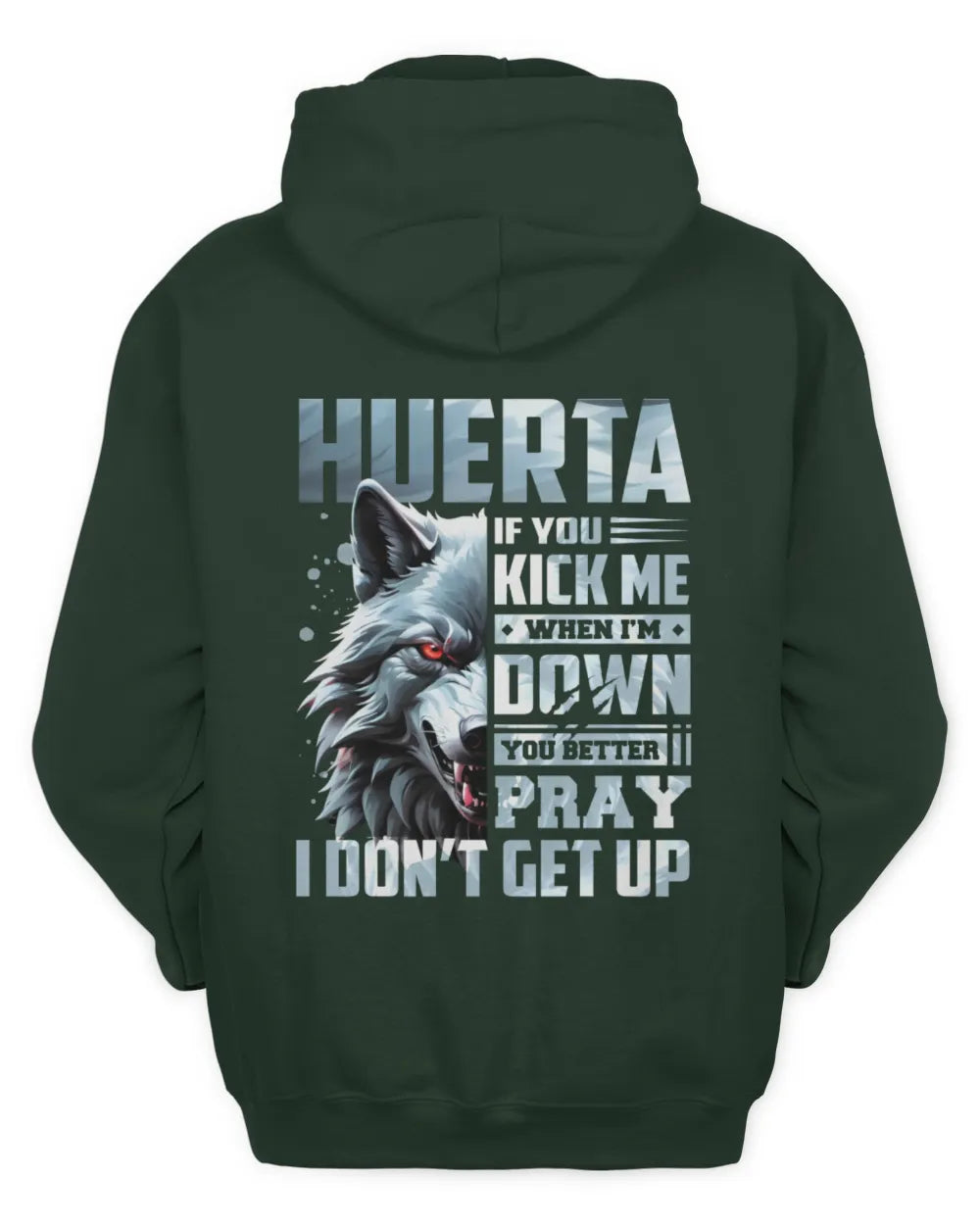 HUERTA AP62-K4-666 - Personalized Fierce Wolf Quote Apparel “If You Kick Me When I’m Down, You Better Pray I Don’t Get Up” - Unisex Hoodie - Forest Green