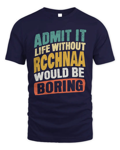 RCCHNAA TP88-K4-229
Personalized Funny Quote Apparel “Life Without NAME Would Be Boring” - Unisex Standard T-Shirt - Navy
