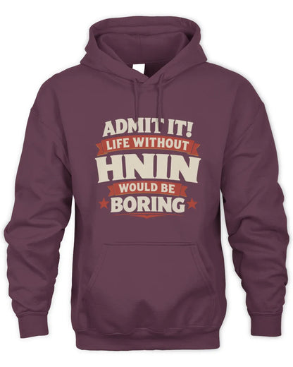HNIN P4 KT003 Personalized Funny Quote Apparel “Life Without NAME Would Be Boring” - Unisex Hoodie - Maroon