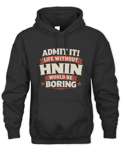 HNIN P4 KT003 Personalized Funny Quote Apparel “Life Without NAME Would Be Boring” - Unisex Hoodie - Black