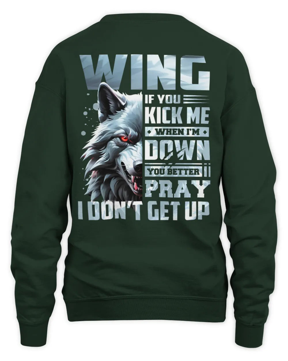 WING AP62-K4-666 - Personalized Fierce Wolf Quote Apparel “If You Kick Me When I’m Down, You Better Pray I Don’t Get Up” - Unisex Sweatshirt - Forest Green