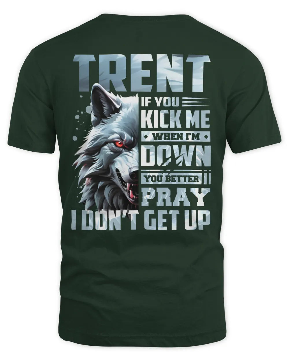 TRENT AP62-K4-666 - Personalized Fierce Wolf Quote Apparel “If You Kick Me When I’m Down, You Better Pray I Don’t Get Up” - Unisex Standard T-Shirt - Forest Green