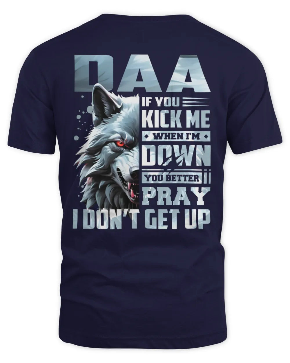 DAA AP62-K4-666 - Personalized Fierce Wolf Quote Apparel “If You Kick Me When I’m Down, You Better Pray I Don’t Get Up” - Unisex Standard T-Shirt - Navy