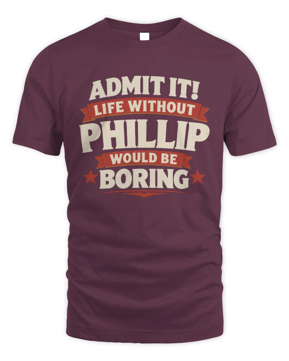 PHILLIP P4 KT003 Personalized Funny Quote Apparel “Life Without NAME Would Be Boring” - Unisex Standard T-Shirt - Maroon