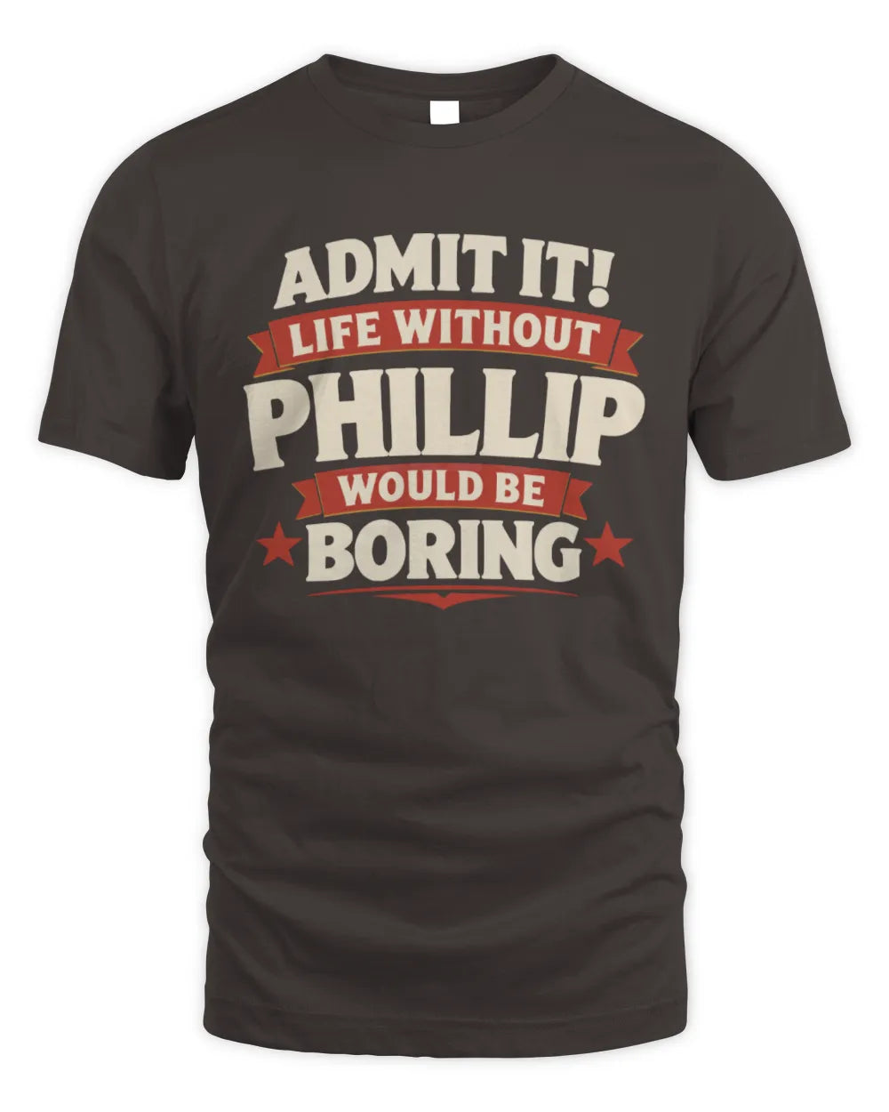 PHILLIP P4 KT003 Personalized Funny Quote Apparel “Life Without NAME Would Be Boring” - Unisex Standard T-Shirt - Dark Chocolate