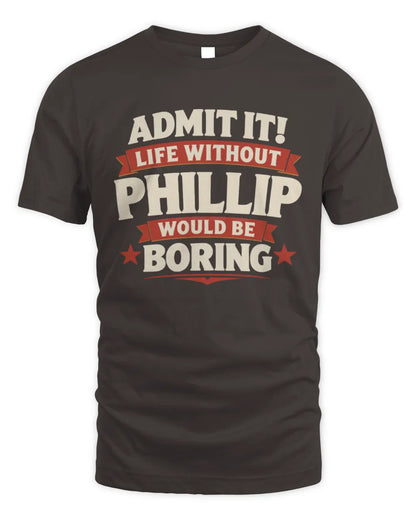 PHILLIP P4 KT003 Personalized Funny Quote Apparel “Life Without NAME Would Be Boring” - Unisex Standard T-Shirt - Dark Chocolate
