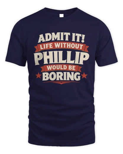 PHILLIP P4 KT003 Personalized Funny Quote Apparel “Life Without NAME Would Be Boring” - Unisex Standard T-Shirt - Navy