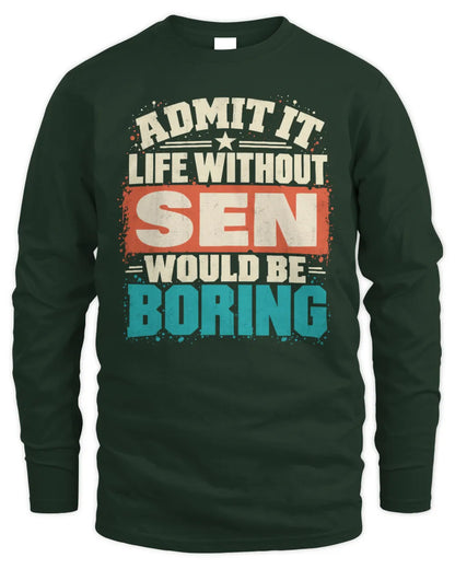 SEN P02-TH11-226 Personalized Admit It Life Without [Name] Would Be Boring T-Shirt - Custom Name Funny Gift - Men's Long Sleeved T-Shirt - Forest Green