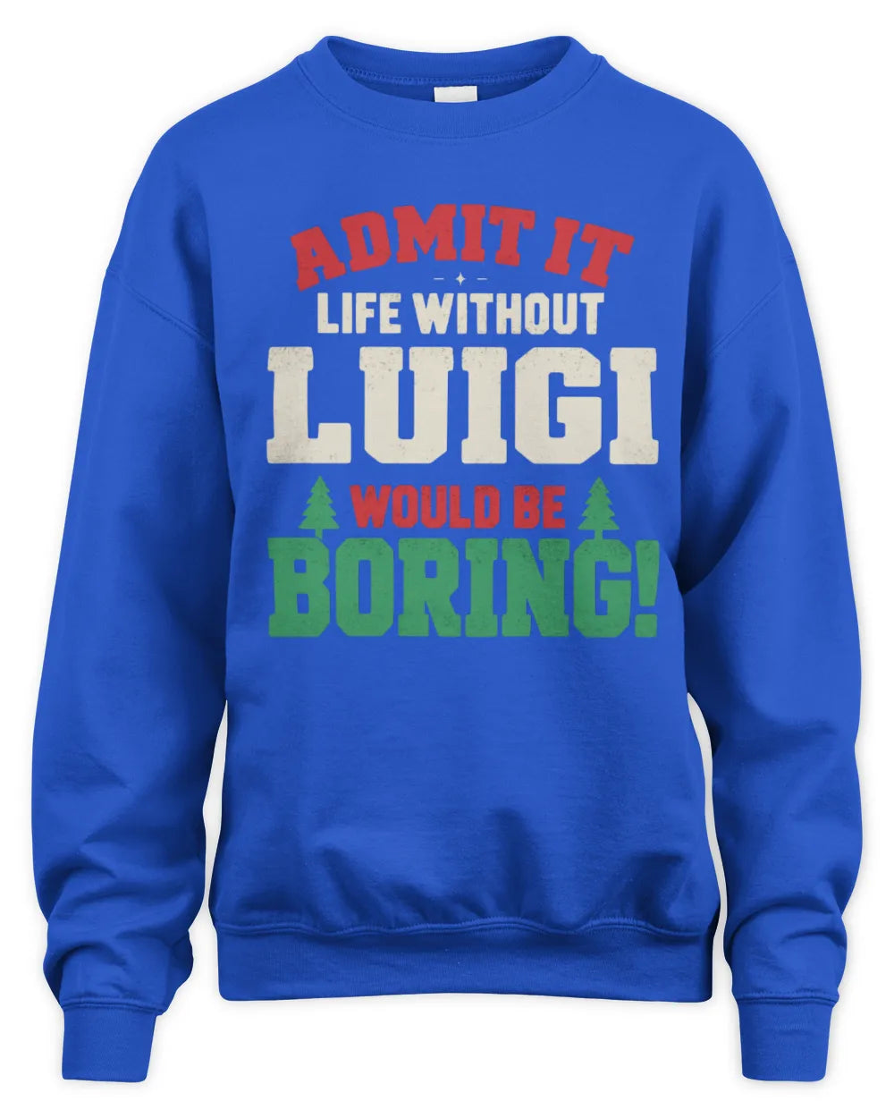 LUIGI P5 TH08 Christmas T-Shirt – “Life Without NAME Would Be Boring” - Unisex Sweatshirt - Royal