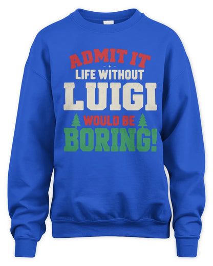 LUIGI P5 TH08 Christmas T-Shirt – “Life Without NAME Would Be Boring” - Unisex Sweatshirt - Royal