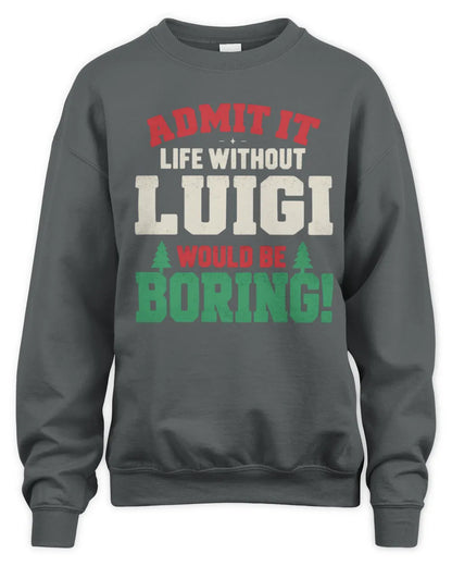 LUIGI P5 TH08 Christmas T-Shirt – “Life Without NAME Would Be Boring” - Unisex Sweatshirt - Charcoal