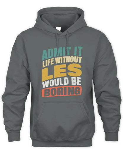 LES TP88-K4-229
Personalized Funny Quote Apparel “Life Without NAME Would Be Boring” - Unisex Hoodie - Charcoal