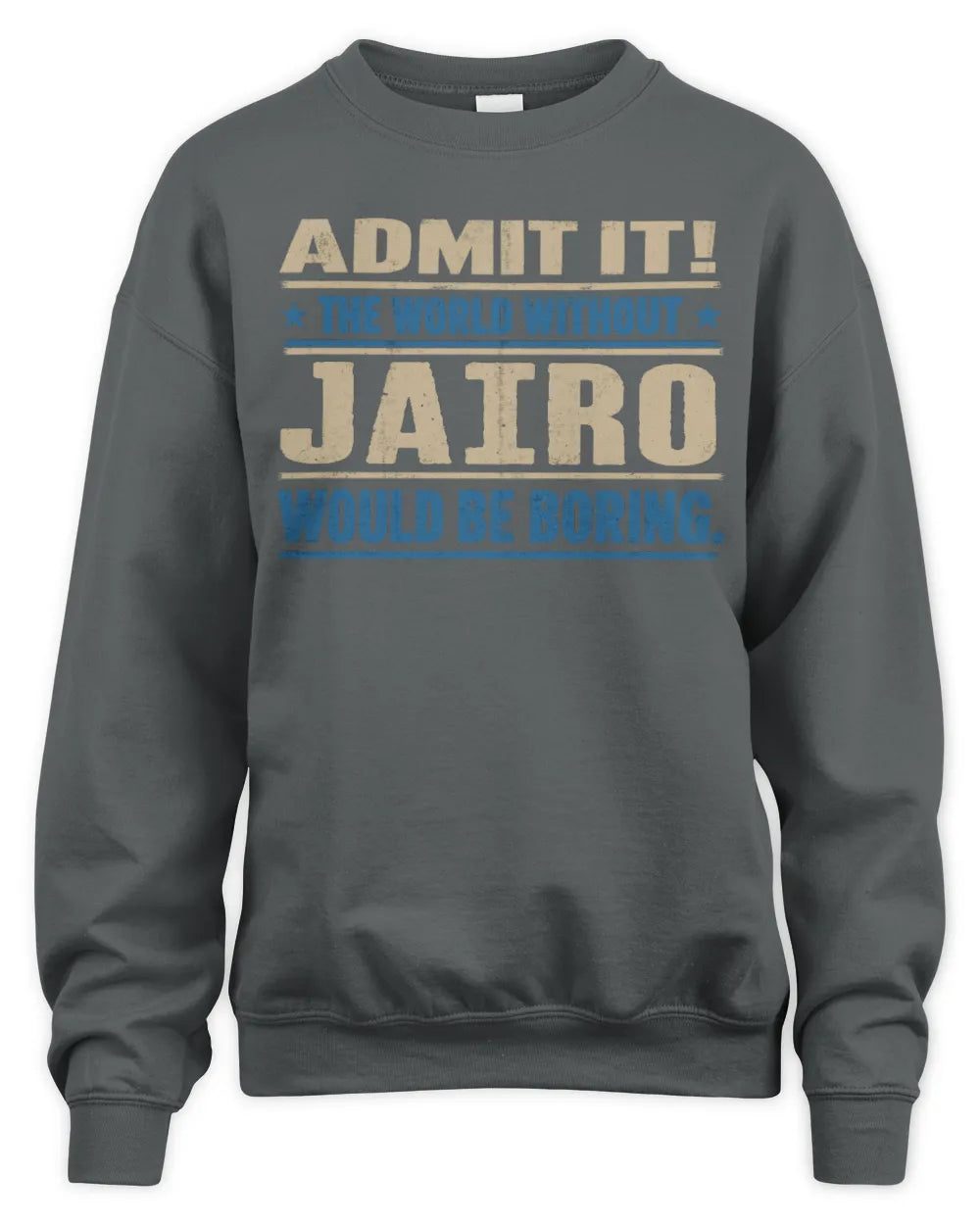 JAIRO TP68-K2-968 – Personalized Funny Quote Apparel “The World Without NAME Would Be Boring” - Unisex Sweatshirt - Charcoal