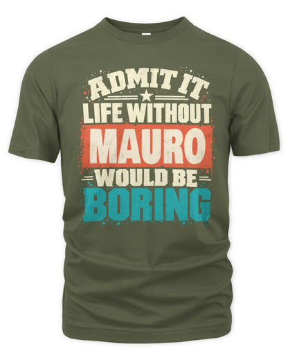 MAURO P02-TH11-226 Personalized Admit It Life Without [Name] Would Be Boring T-Shirt - Custom Name Funny Gift - Unisex Standard T-Shirt - Military Green
