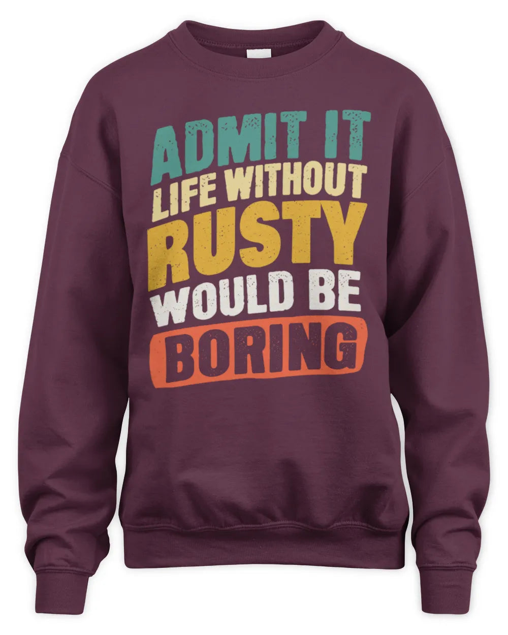 RUSTY TP88-K4-229
Personalized Funny Quote Apparel “Life Without NAME Would Be Boring” - Unisex Sweatshirt - Maroon