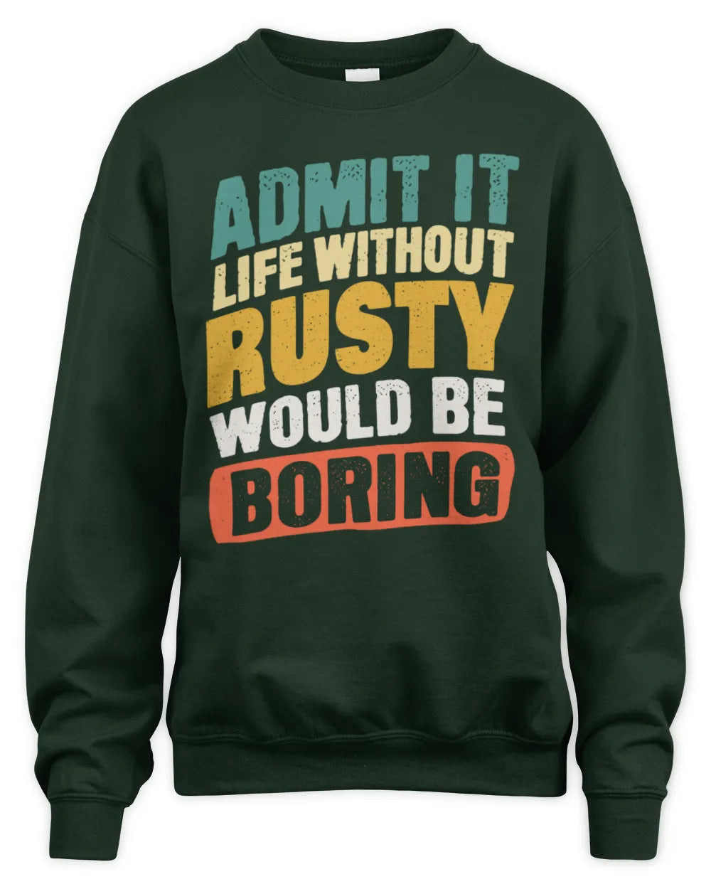 RUSTY TP88-K4-229
Personalized Funny Quote Apparel “Life Without NAME Would Be Boring” - Unisex Sweatshirt - Forest Green