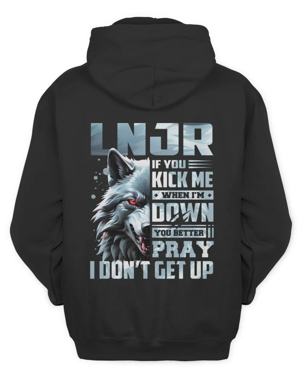LNJR AP62-K4-666 - Personalized Fierce Wolf Quote Apparel “If You Kick Me When I’m Down, You Better Pray I Don’t Get Up” - Unisex Hoodie - Black