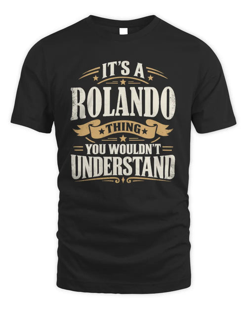ROLANDO P08 TH51 - Personalized “It’s a/an [NAME] Thing – You Wouldn’t Understand” Shirt - Unisex Standard T-Shirt - Black