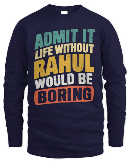 RAHUL TP88-K4-229
Personalized Funny Quote Apparel “Life Without NAME Would Be Boring” - Men's Long Sleeved T-Shirt - Navy