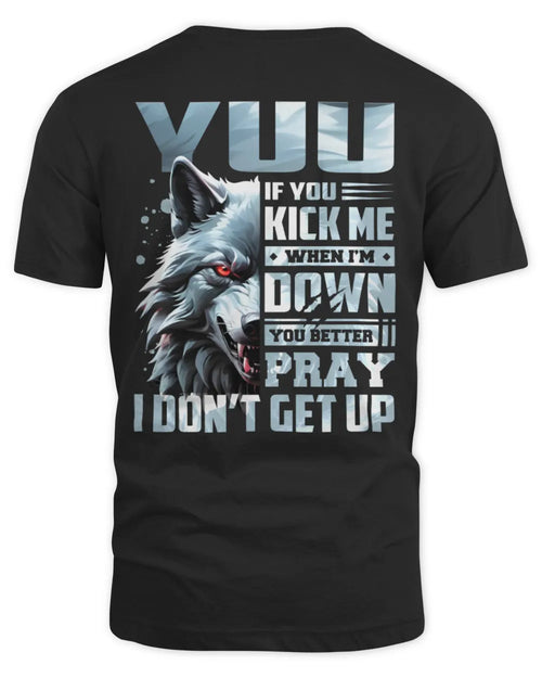 YUU AP62-K4-666 - Personalized Fierce Wolf Quote Apparel “If You Kick Me When I’m Down, You Better Pray I Don’t Get Up” - Unisex Standard T-Shirt - Black