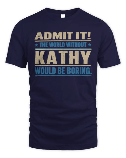 KATHY TP68-K2-968 – Personalized Funny Quote Apparel “The World Without NAME Would Be Boring” - Unisex Standard T-Shirt - Navy
