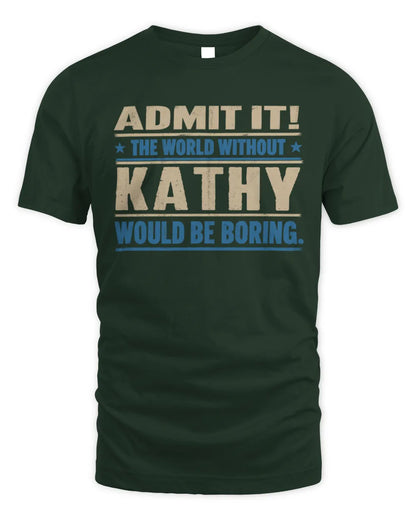KATHY TP68-K2-968 – Personalized Funny Quote Apparel “The World Without NAME Would Be Boring” - Unisex Standard T-Shirt - Forest Green