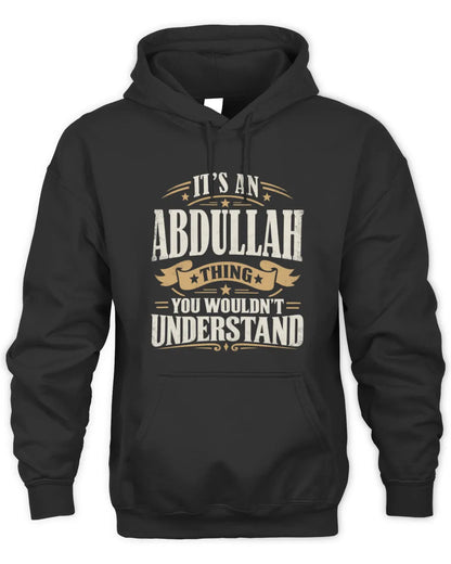 ABDULLAH P08 TH51 - Personalized “It’s a/an [NAME] Thing – You Wouldn’t Understand” Shirt - Unisex Hoodie - Black